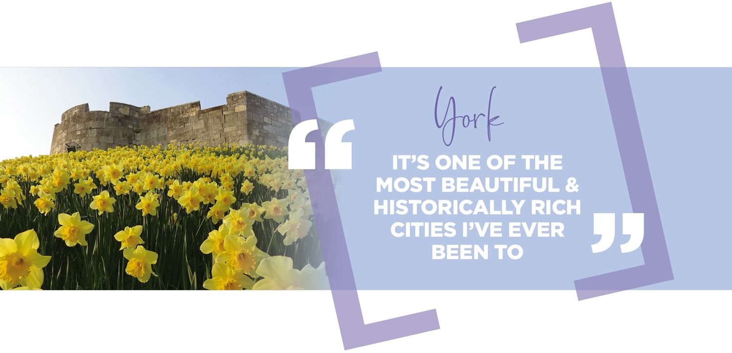 Quote about York "It's one of the most beautiful and hostorically rich citeis I've ever been to"